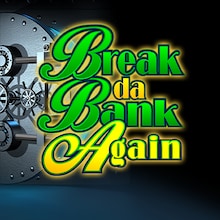 Break da Bank Again